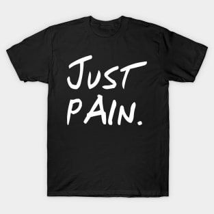 Just Pain - Black Background T-Shirt